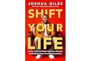 Shift Your Life: Let Go of Survival Mode, Seize Your Moment, and Build the Future You Were Created For