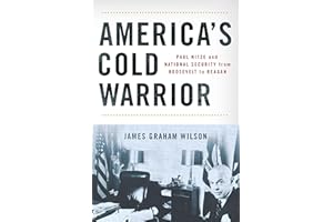 America's Cold Warrior: Paul Nitze and National Security from Roosevelt to Reagan