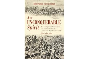 An Unconquerable Spirit: The Indigenous Resistance to Colonisation in the Caribbean Windward Islands