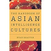 The Handbook of Asian Intelligence Cultures (Security and Professional Intelligence Education Series)