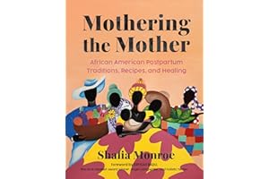 Mothering the Mother: African American Postpartum Traditions, Recipes and Healing