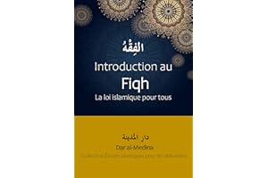 Introduction au Fiqh: La loi islamique pour tous (Collection Études islamiques pour les débutants t. 3) (French Edition)