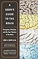 A User's Guide to the Brain: Perception, Attention, and the Four Theaters of the Brain