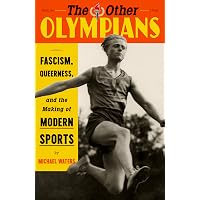 The Other Olympians: Fascism, Queerness, and the Making of Modern Sports