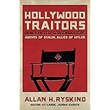 Hollywood Traitors: Blacklisted Screenwriters - Agents of Stalin, Allies of Hitler