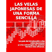 LAS VELAS JAPONESAS DE UNA FORMA SENCILLA - La guía de introducción a las velas japonesas y a las estrategias de… book cover