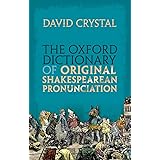 The Oxford Dictionary of Original Shakespearean Pronunciation