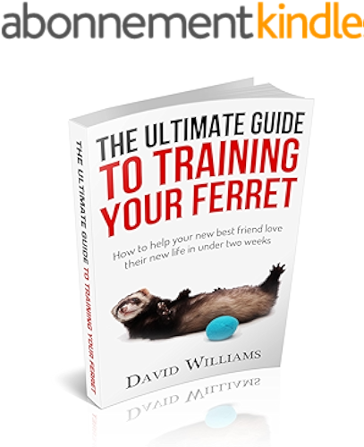Download The ultimate guide to training your ferret: How to help your new best friend love their new life in under two weeks (English Edition) PDF
