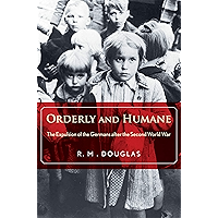 Orderly and Humane: The Expulsion of the Germans after the Second World War book cover Orderly and Humane: The Expulsion of the Germans after the Second World War book cover