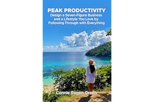 Peak Productivity: Design a Seven-Figure Business and a Lifestyle You Love by Following Through with Everything