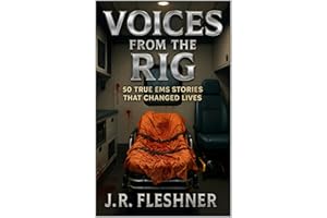 Voices from the Rig: 50 True EMS Stories That Changed Lives (Ambulance Stories Book 1)