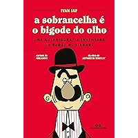 A Sobrancelha é o Bigode do Olho: Uma autobiografia inventada do Barão de Itararé (Portuguese Edition) book cover