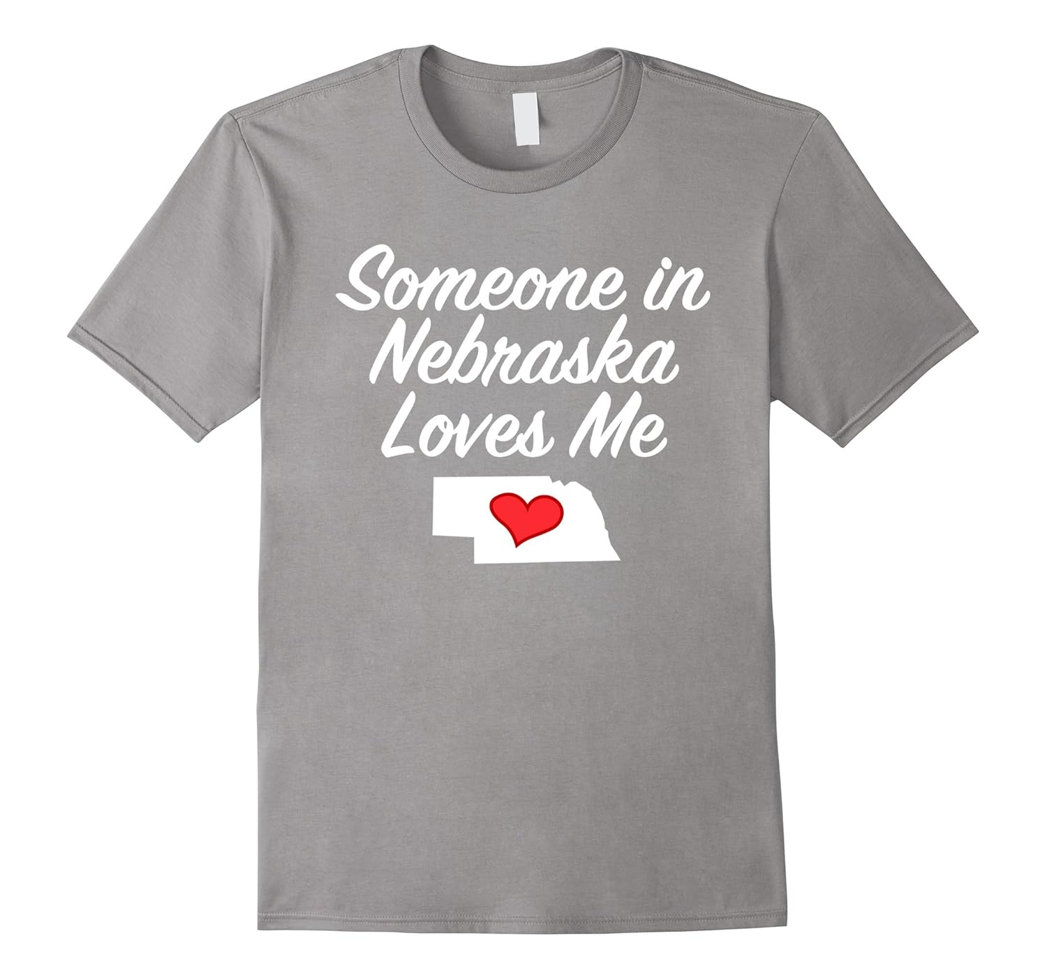 Someone in Nebraska Loves Me T-Shirt | Precious Gift NE-ANZ