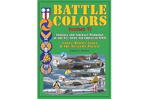 Battle Colors: Insignia and Aircraft Markings of the U.S. Army Air Forces in WWII: China-Burma-India and the Western Pacific (Battle Colors, VI)