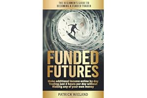 Funded Futures: The Beginner's Guide to Becoming a Funded Trader