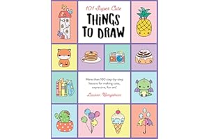 101 Super Cute Things to Draw: More than 100 step-by-step lessons for making cute, expressive, fun art! (101 Things to Draw, 2)