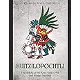 Huitzilopochtli: The History of the Aztec God of War and Human Sacrifice