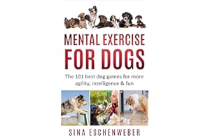 MENTAL EXERCISE FOR DOGS: The 101 best dog games for more agility,intelligence & fun