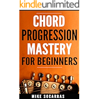 Chord Progression Mastery for Beginners: How to Write Powerful Progressions In Every Key book cover