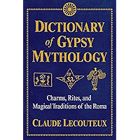 Dictionary of Gypsy Mythology: Charms, Rites, and Magical Traditions of the Roma book cover Dictionary of Gypsy Mythology: Charms, Rites, and Magical Traditions of the Roma book cover
