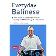 Everyday Balinese: Your Guide to Speaking Balinese Quickly and Effortlessly in a Few Hours