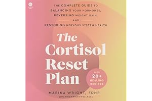The Cortisol Reset Plan: The Complete Guide to Balancing Your Hormones, Reversing Weight Gain, and Restoring Nervous System H