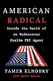 American Radical: Inside the World of an Undercover Muslim FBI Agent