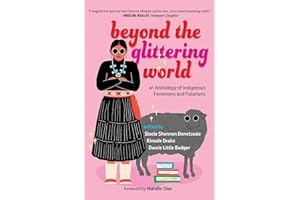 Beyond the Glittering World: An Anthology of Indigenous Feminisms and Futurisms