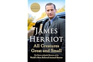 All Creatures Great and Small: The Warm and Joyful Memoirs of the World's Most Beloved Animal Doctor (All Creatures Great and Small, 1)