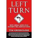 Left Turn: How Liberal Media Bias Distorts the American Mind