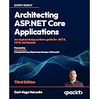 Architecting ASP.NET Core Applications: An atypical design patterns guide for .NET 8, C# 12, and beyond