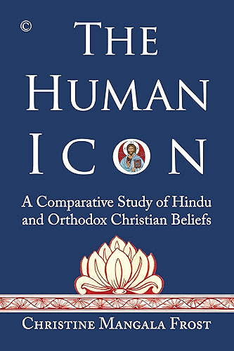 Download The Human Icon: A Comparative Study of Hindu and Orthodox Christian Beliefs (English Edition) PDF