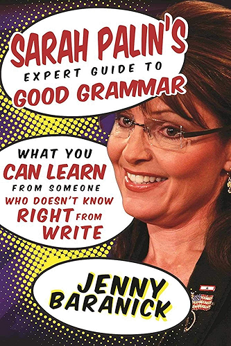 Download Sarah Palin's Expert Guide to Good Grammar: What You Can Learn from Someone Who Doesn't Know Right from Write (English Edition) PDF