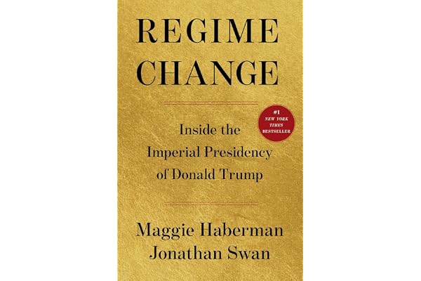 Regime Change: Inside the Imperial Presidency of Donald Trump