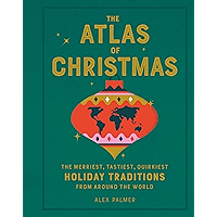 The Atlas of Christmas: The Merriest, Tastiest, Quirkiest Holiday Traditions from Around the World book cover The Atlas of Christmas: The Merriest, Tastiest, Quirkiest Holiday Traditions from Around the World book cover