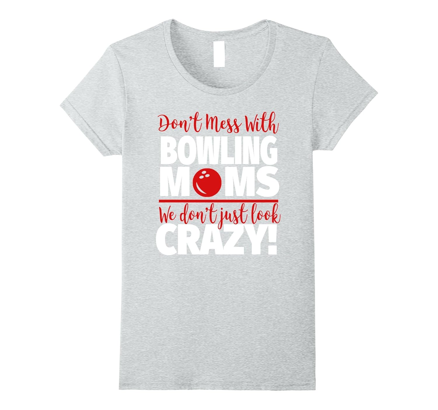 Crazy Bowling Mom TShirt We Don’t Just Look Crazy