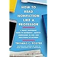 How to Read Nonfiction Like a Professor: A Smart, Irreverent Guide to Biography, History, Journalism, Blogs, and Everything i