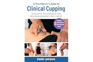 A Practitioner's Guide to Clinical Cupping: Effective Techniques for Pain Management and Injury