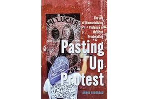 Pasting Up Protest: The Art of Memorializing Violence in Mexican Printmaking (McGill-Queen's Iberian and Latin American Cultu
