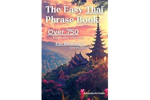 The Easy Thai Phrase Book: Over 750 Everyday Phrases for Beginners (with Phonetics) (Thai Short Stories (CEFR Leveled Languag