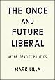 The Once and Future Liberal: After Identity Politics