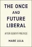 The Once and Future Liberal: After Identity Politics