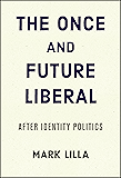 The Once and Future Liberal: After Identity Politics