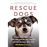 Rescue Dogs: Where They Come From, Why They Act the Way They Do, and How to Love Them Well