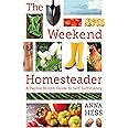 The Weekend Homesteader: A Twelve-Month Guide to Self-Sufficiency