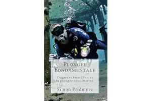 Plongée Fondamentale: Comment bien débuter la plongée sous-marine (La série Plongée t. 1) (French Edition)