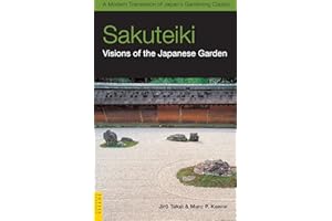 Sakuteiki: Visions of the Japanese Garden: A Modern Translation of Japan's Gardening Classic (Tuttle Classics)