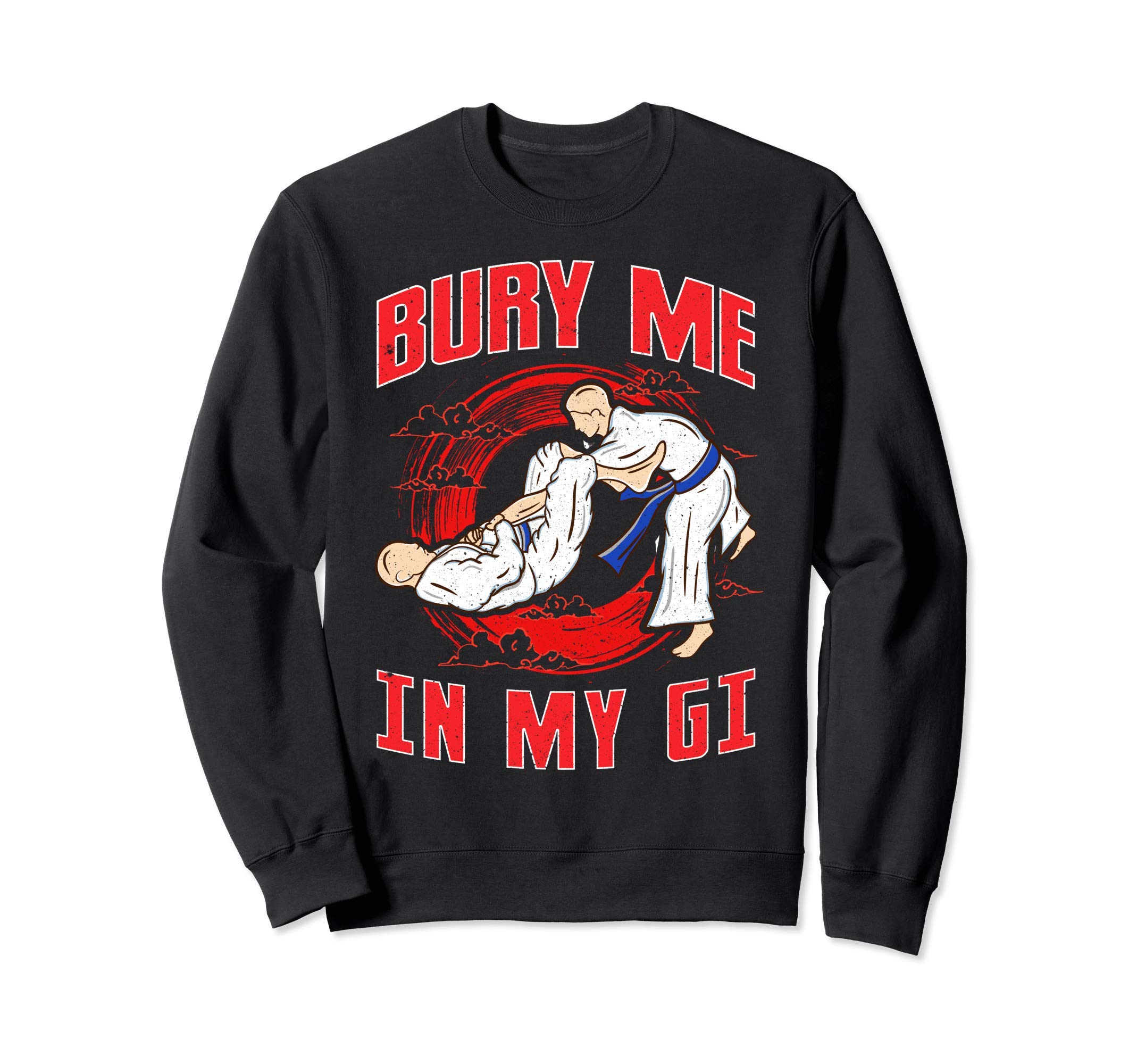 BJJ Bury Me In My Gi MMA Brazil Jiu Jitsu Fighter Sweatshirt