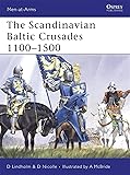 The Scandinavian Baltic Crusades 1100–1500 (Men-at-Arms)