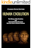 Human Evolution: The History of the Evolution and Natural Selection Processes that Gave Rise to Modern Humans